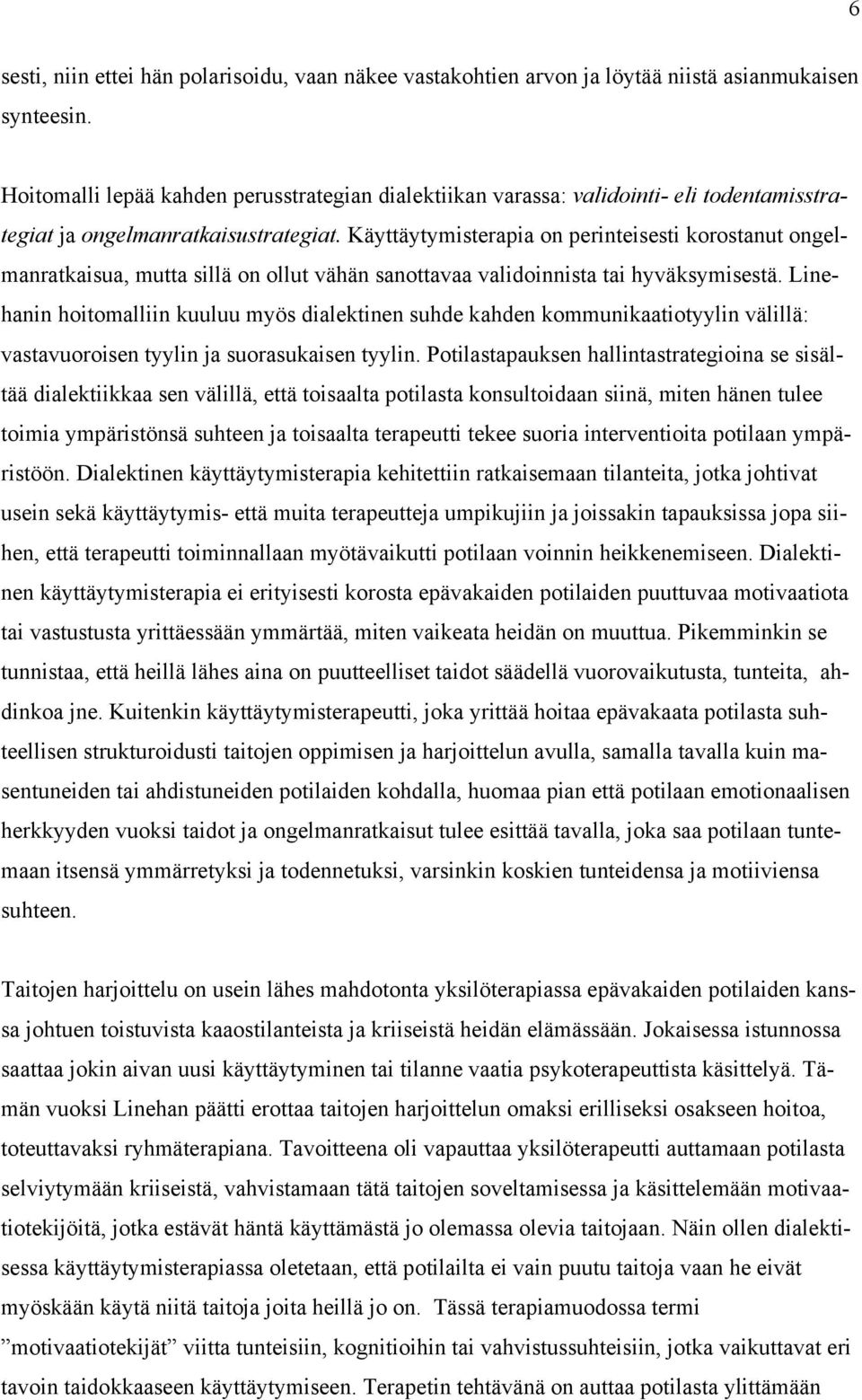 Käyttäytymisterapia on perinteisesti korostanut ongelmanratkaisua, mutta sillä on ollut vähän sanottavaa validoinnista tai hyväksymisestä.