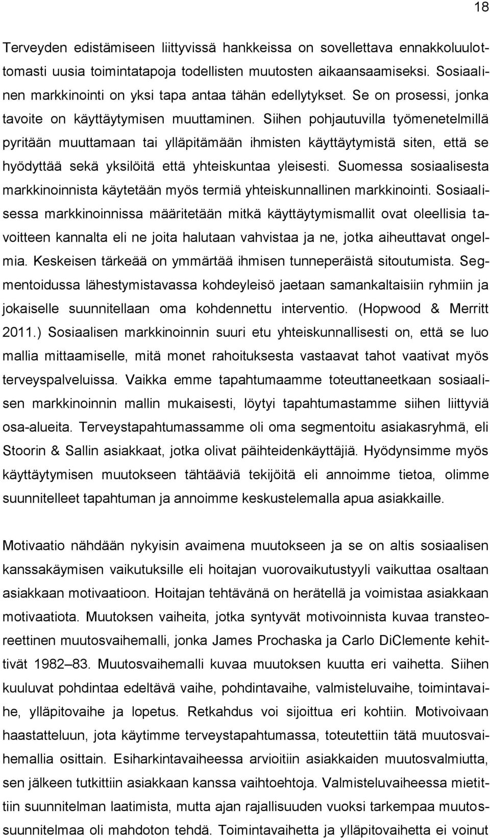 Siihen pohjautuvilla työmenetelmillä pyritään muuttamaan tai ylläpitämään ihmisten käyttäytymistä siten, että se hyödyttää sekä yksilöitä että yhteiskuntaa yleisesti.