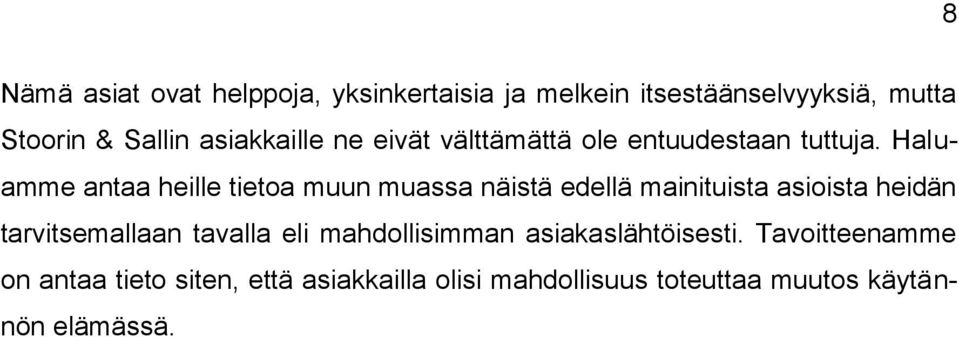 Haluamme antaa heille tietoa muun muassa näistä edellä mainituista asioista heidän tarvitsemallaan