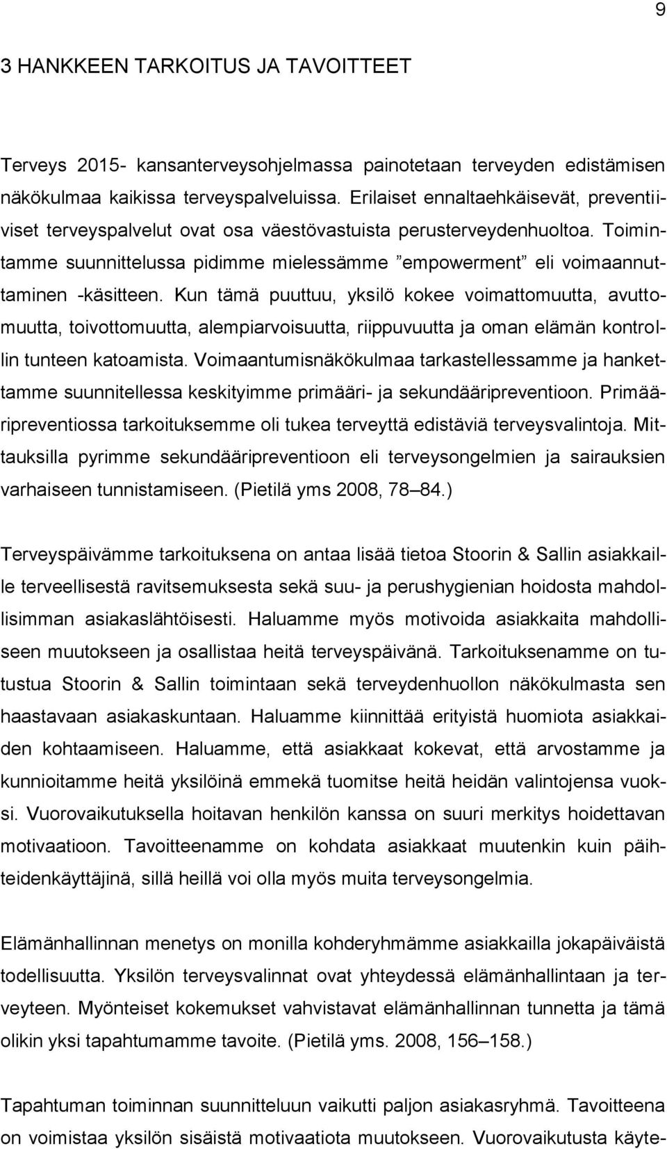 Kun tämä puuttuu, yksilö kokee voimattomuutta, avuttomuutta, toivottomuutta, alempiarvoisuutta, riippuvuutta ja oman elämän kontrollin tunteen katoamista.