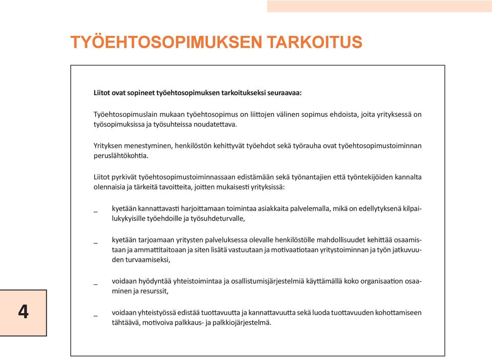 Liitot pyrkivät työehtosopimustoiminnassaan edistämään sekä työnantajien että työntekijöiden kannalta olennaisia ja tärkeitä tavoitteita, joitten mukaisesti yrityksissä: 4 kyetään kannattavasti