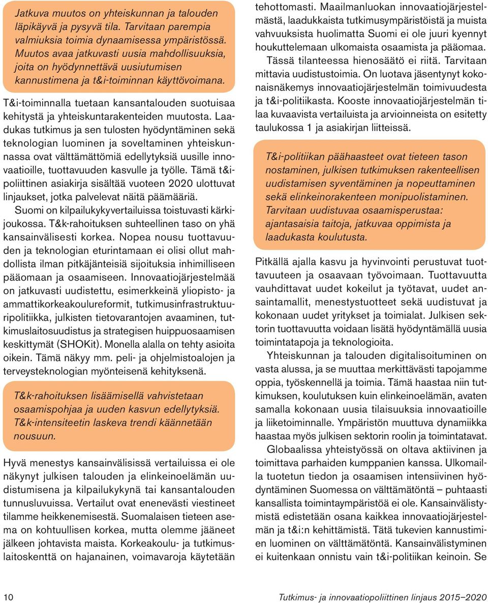 T&i-toiminnalla tuetaan kansantalouden suotuisaa kehitystä ja yhteiskuntarakenteiden muutosta.