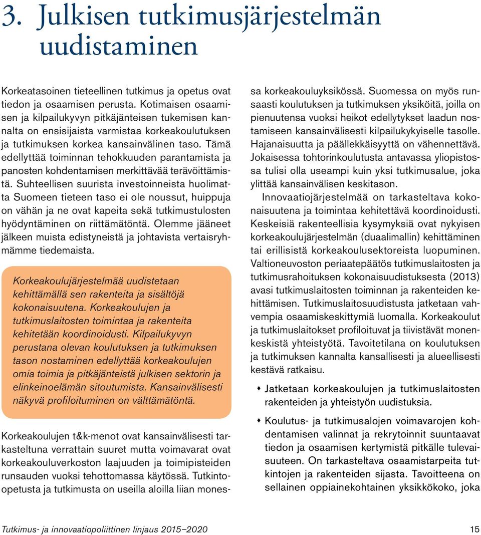 Tämä edellyttää toiminnan tehokkuuden parantamista ja panosten kohdentamisen merkittävää terävöittämistä.