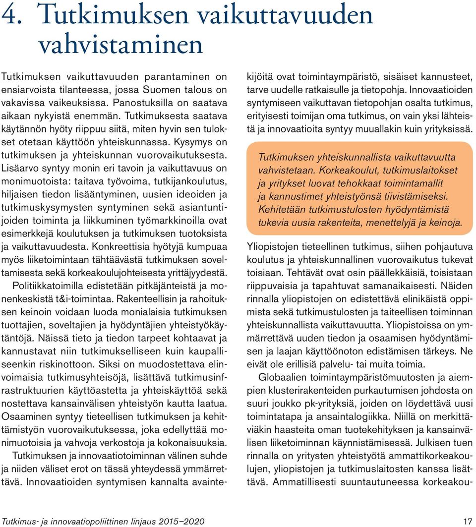 Kysymys on tutkimuksen ja yhteiskunnan vuorovaikutuksesta.