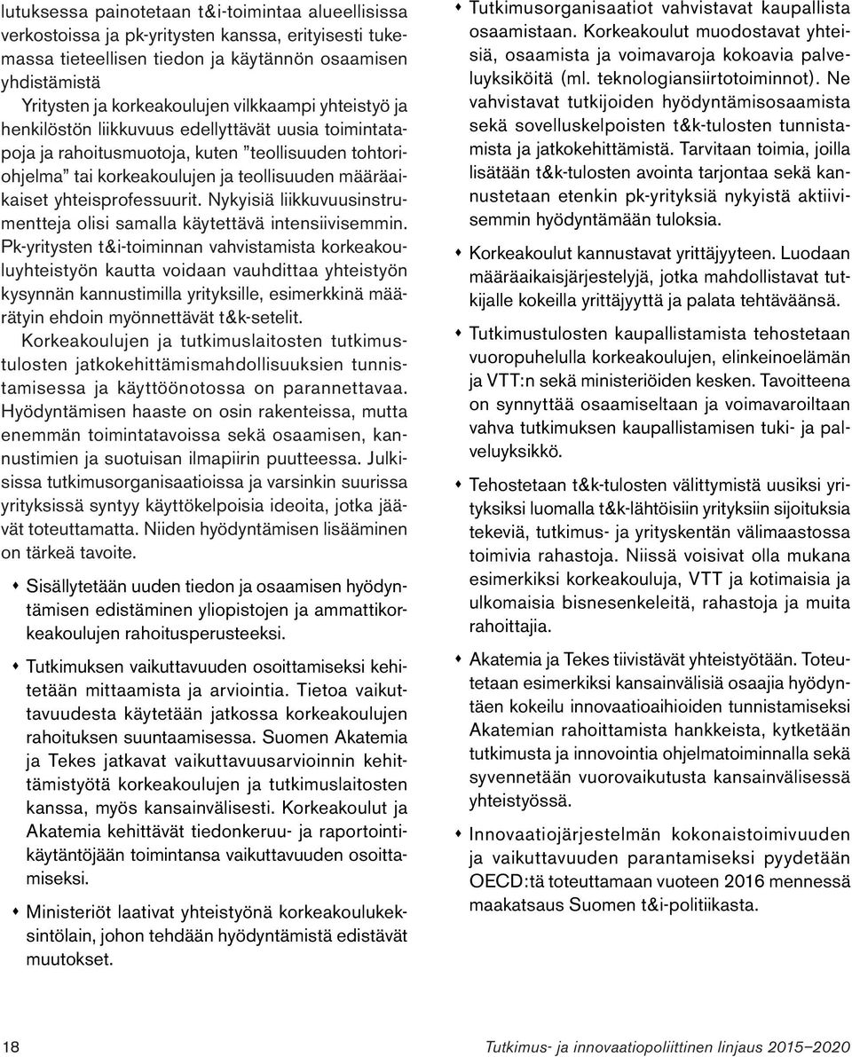 yhteisprofessuurit. Nykyisiä liikkuvuusinstrumentteja olisi samalla käytettävä intensiivisemmin.