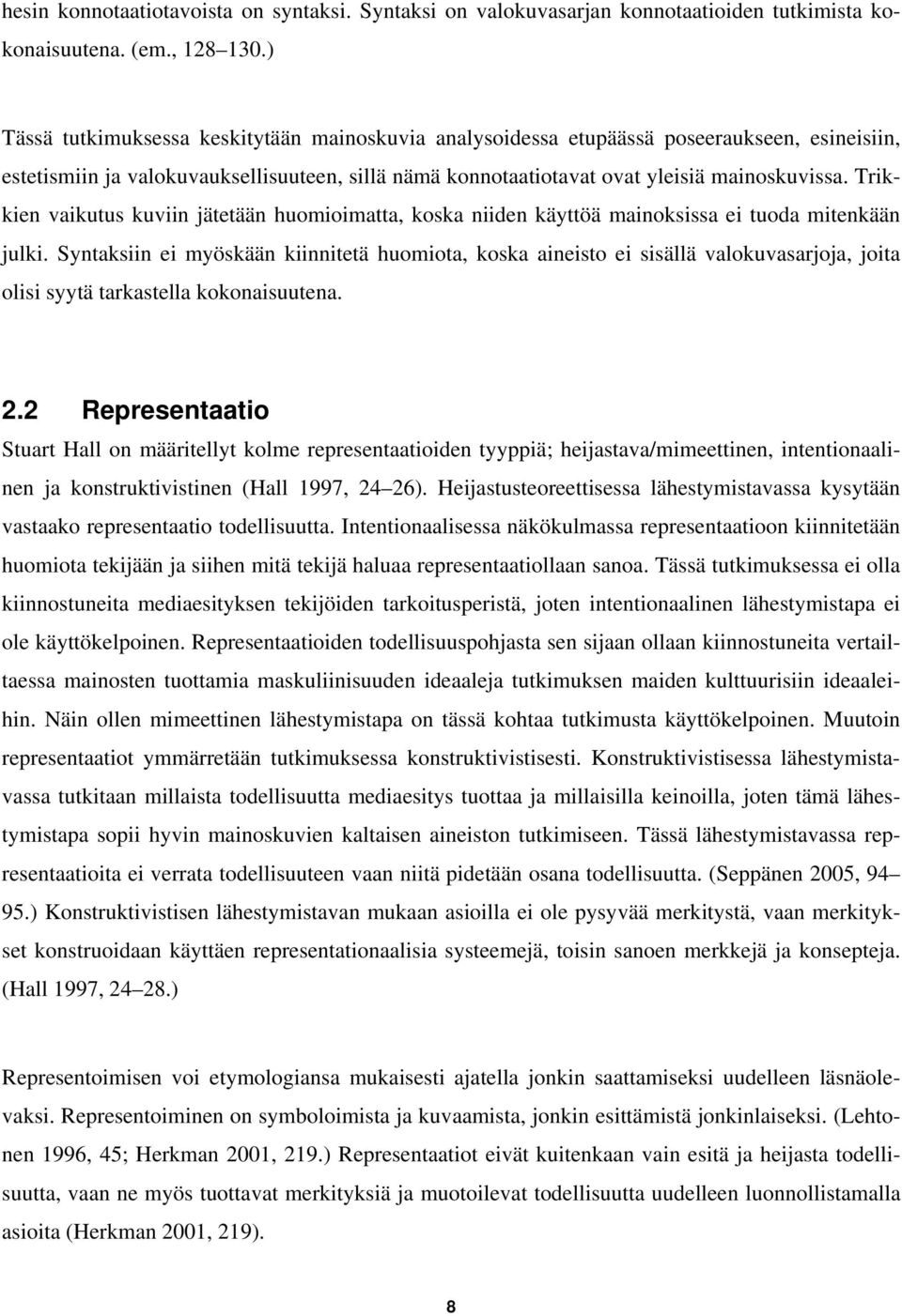 Trikkien vaikutus kuviin jätetään huomioimatta, koska niiden käyttöä mainoksissa ei tuoda mitenkään julki.