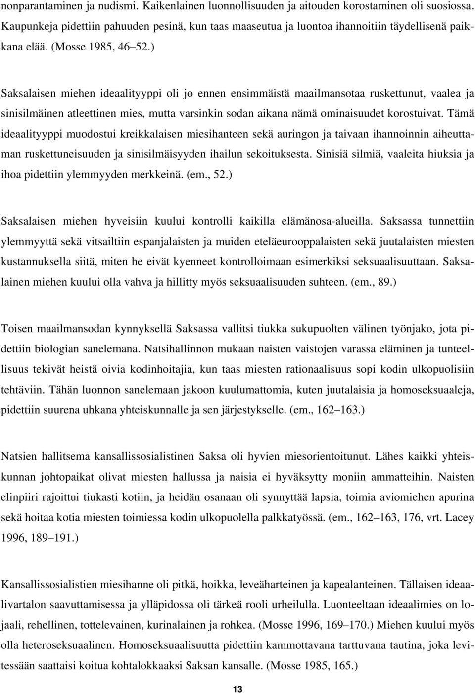 ) Saksalaisen miehen ideaalityyppi oli jo ennen ensimmäistä maailmansotaa ruskettunut, vaalea ja sinisilmäinen atleettinen mies, mutta varsinkin sodan aikana nämä ominaisuudet korostuivat.