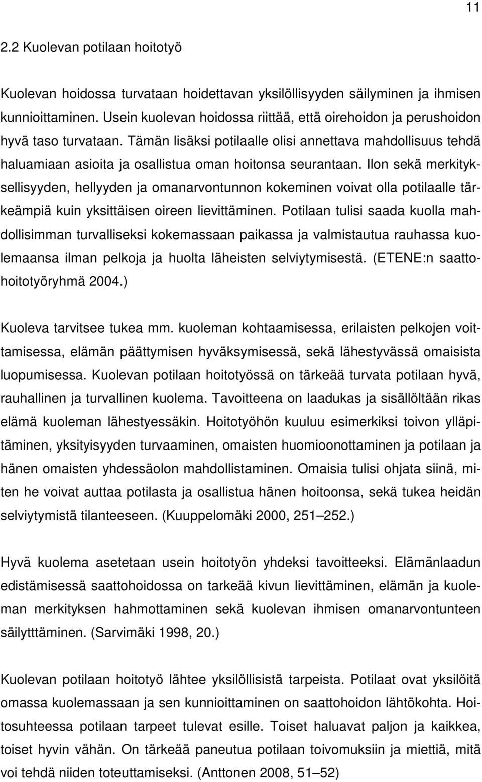 Tämän lisäksi potilaalle olisi annettava mahdollisuus tehdä haluamiaan asioita ja osallistua oman hoitonsa seurantaan.