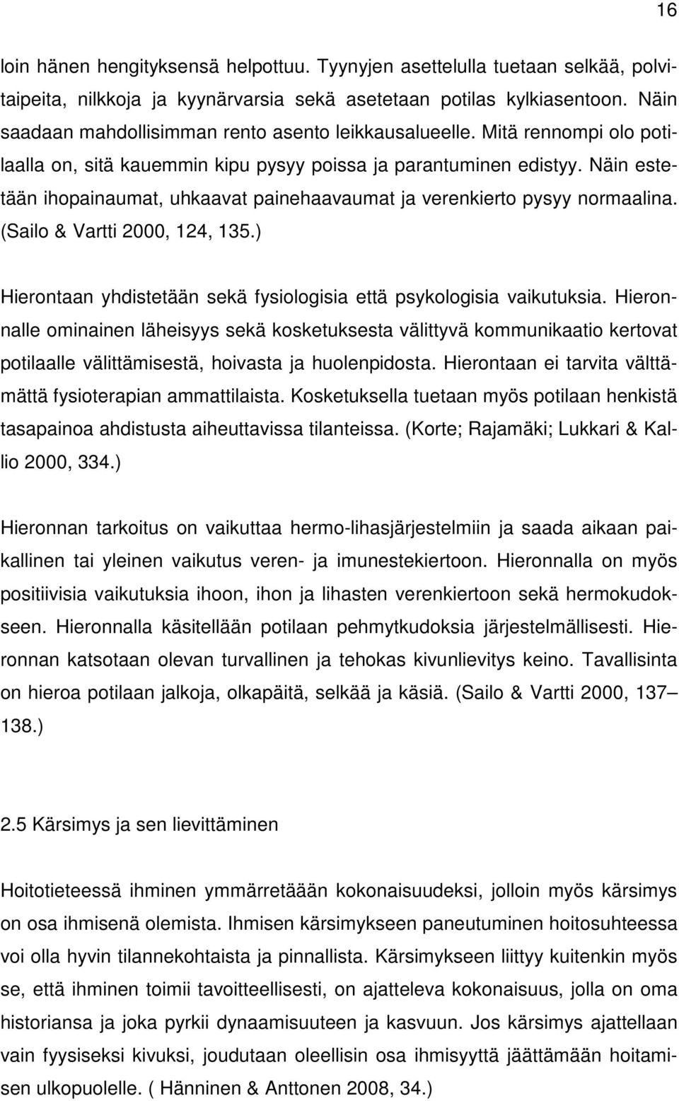 Näin estetään ihopainaumat, uhkaavat painehaavaumat ja verenkierto pysyy normaalina. (Sailo & Vartti 2000, 124, 135.) Hierontaan yhdistetään sekä fysiologisia että psykologisia vaikutuksia.