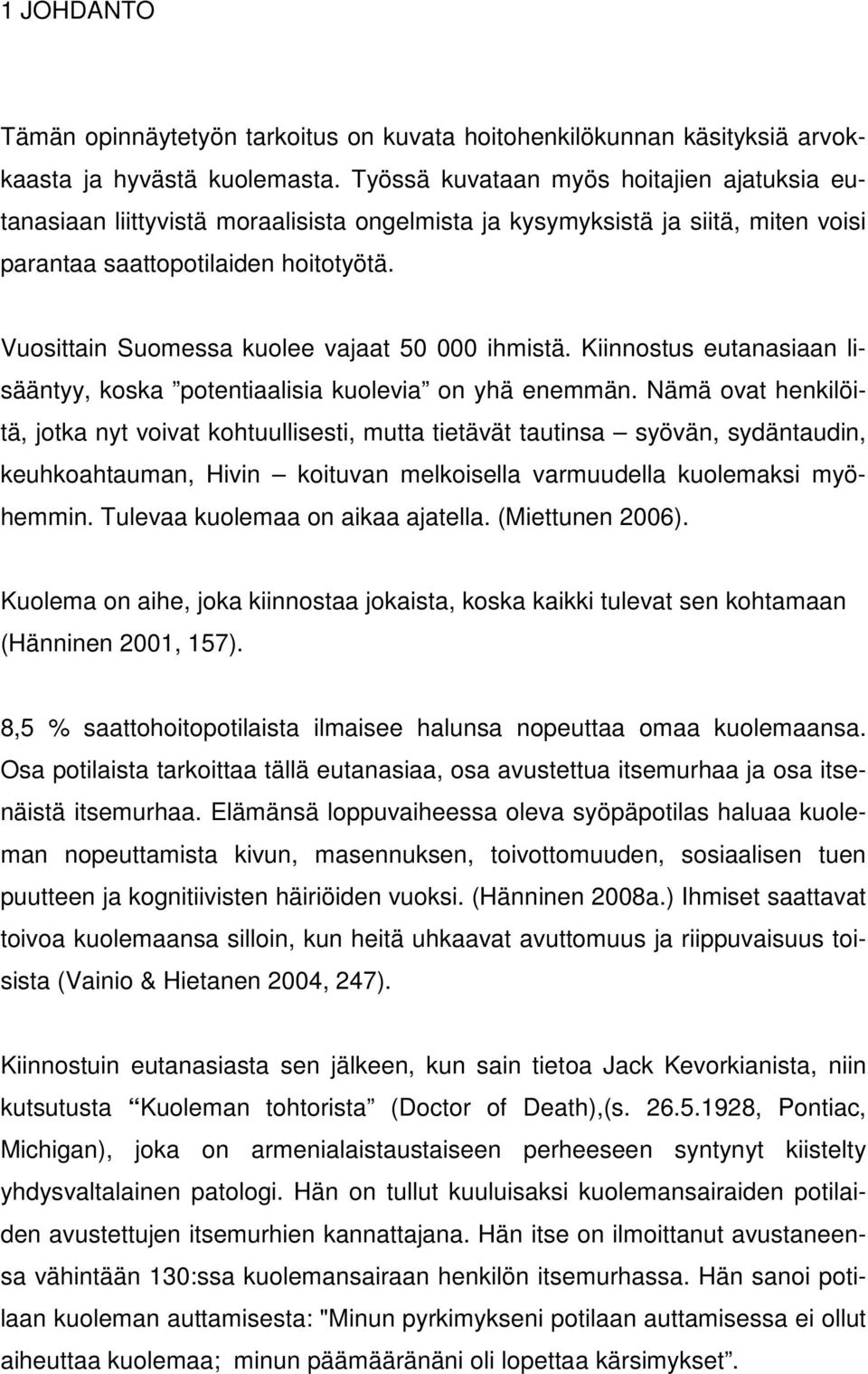 Vuosittain Suomessa kuolee vajaat 50 000 ihmistä. Kiinnostus eutanasiaan lisääntyy, koska potentiaalisia kuolevia on yhä enemmän.