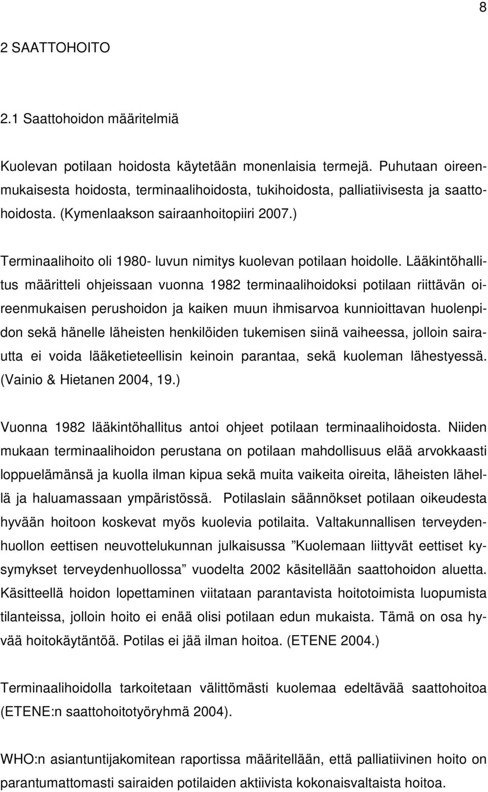 ) Terminaalihoito oli 1980- luvun nimitys kuolevan potilaan hoidolle.