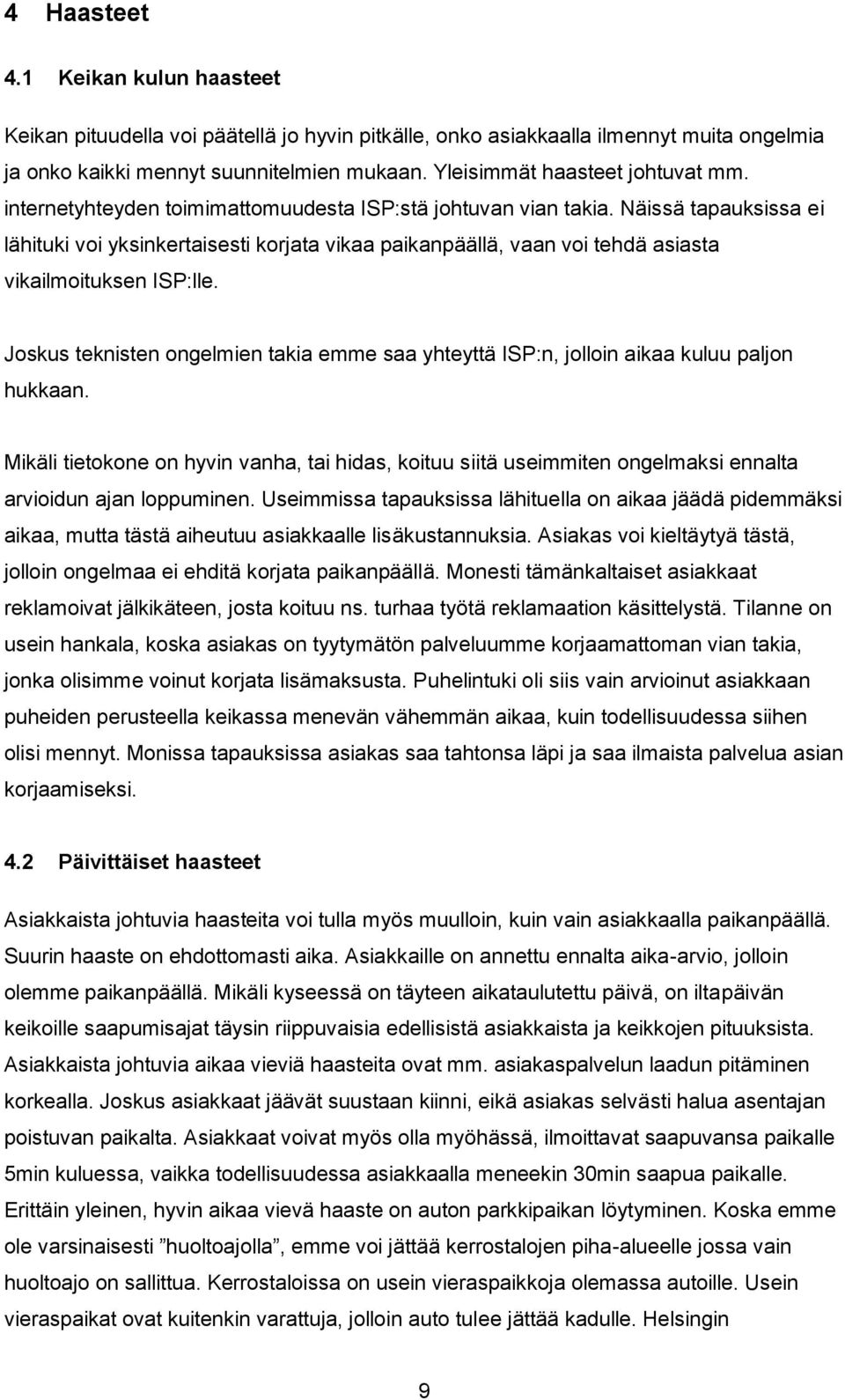 Näissä tapauksissa ei lähituki voi yksinkertaisesti korjata vikaa paikanpäällä, vaan voi tehdä asiasta vikailmoituksen ISP:lle.