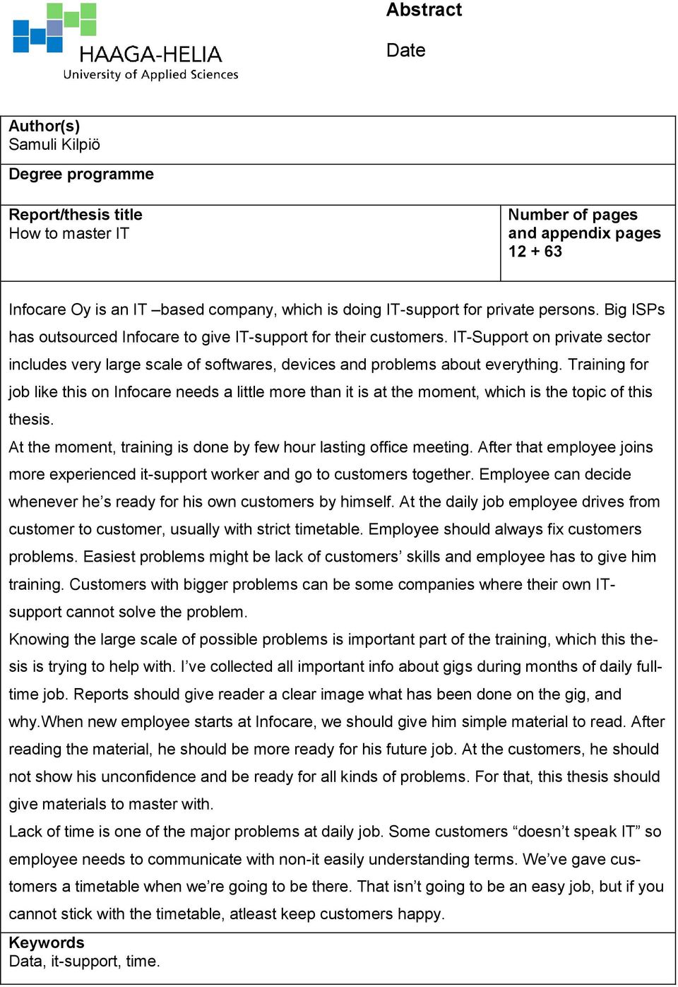 IT-Support on private sector includes very large scale of softwares, devices and problems about everything.