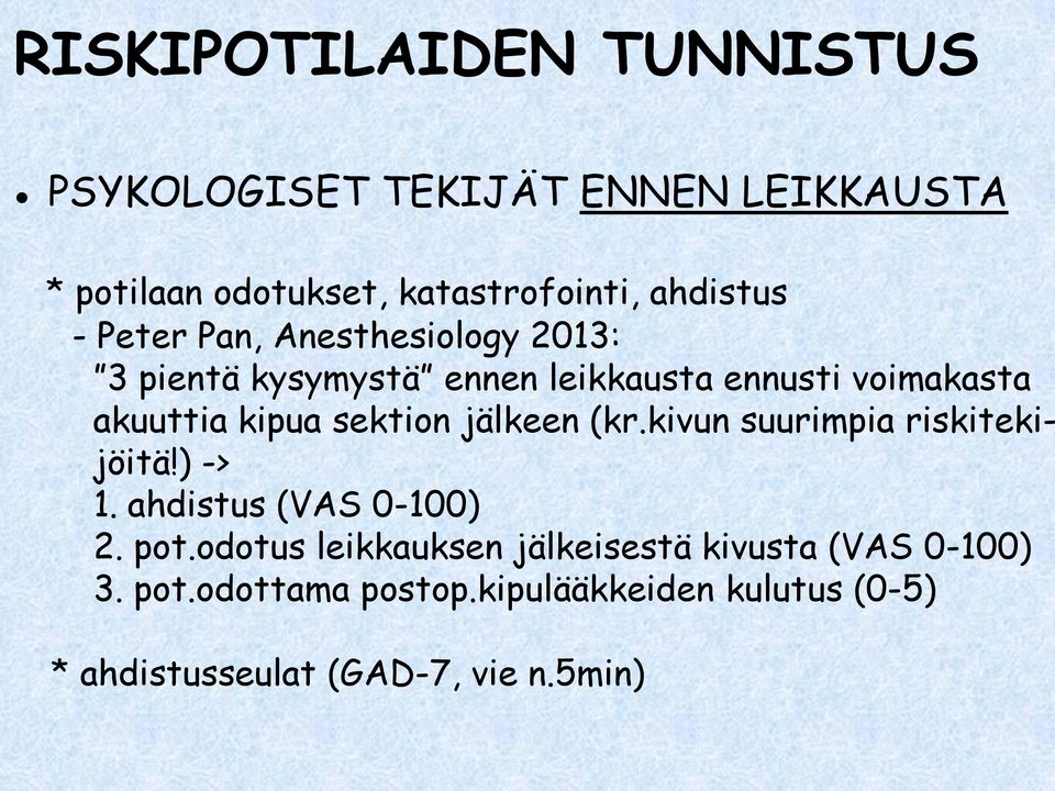 sektion jälkeen (kr.kivun suurimpia riskitekijöitä!) -> 1. ahdistus (VAS 0-100) 2. pot.