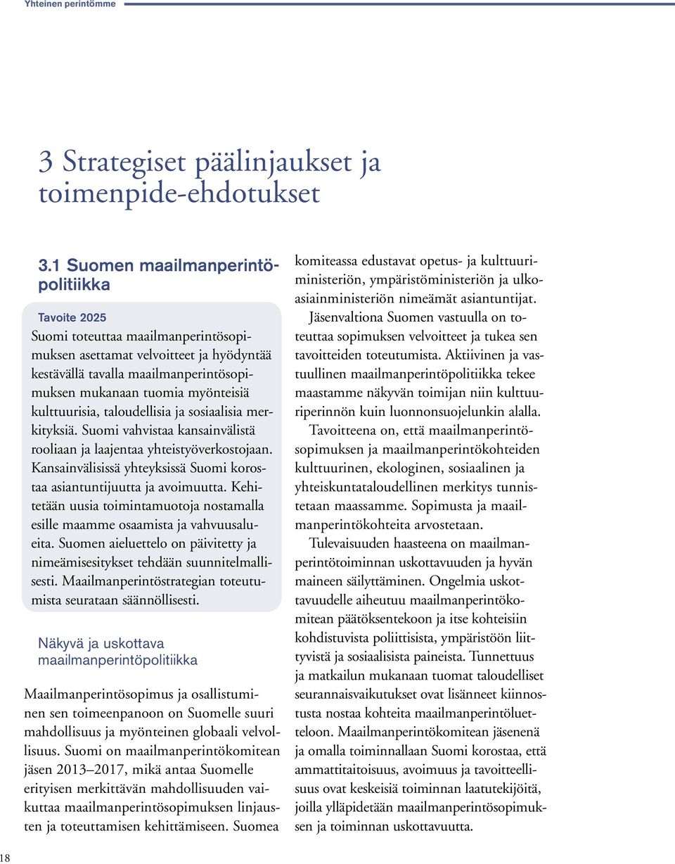 kulttuurisia, taloudellisia ja sosiaalisia merkityksiä. Suomi vahvistaa kansainvälistä rooliaan ja laajentaa yhteistyöverkostojaan.