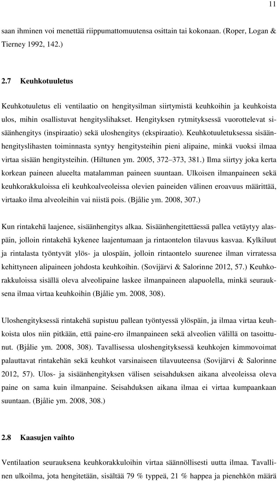 Hengityksen rytmityksessä vuorottelevat sisäänhengitys (inspiraatio) sekä uloshengitys (ekspiraatio).