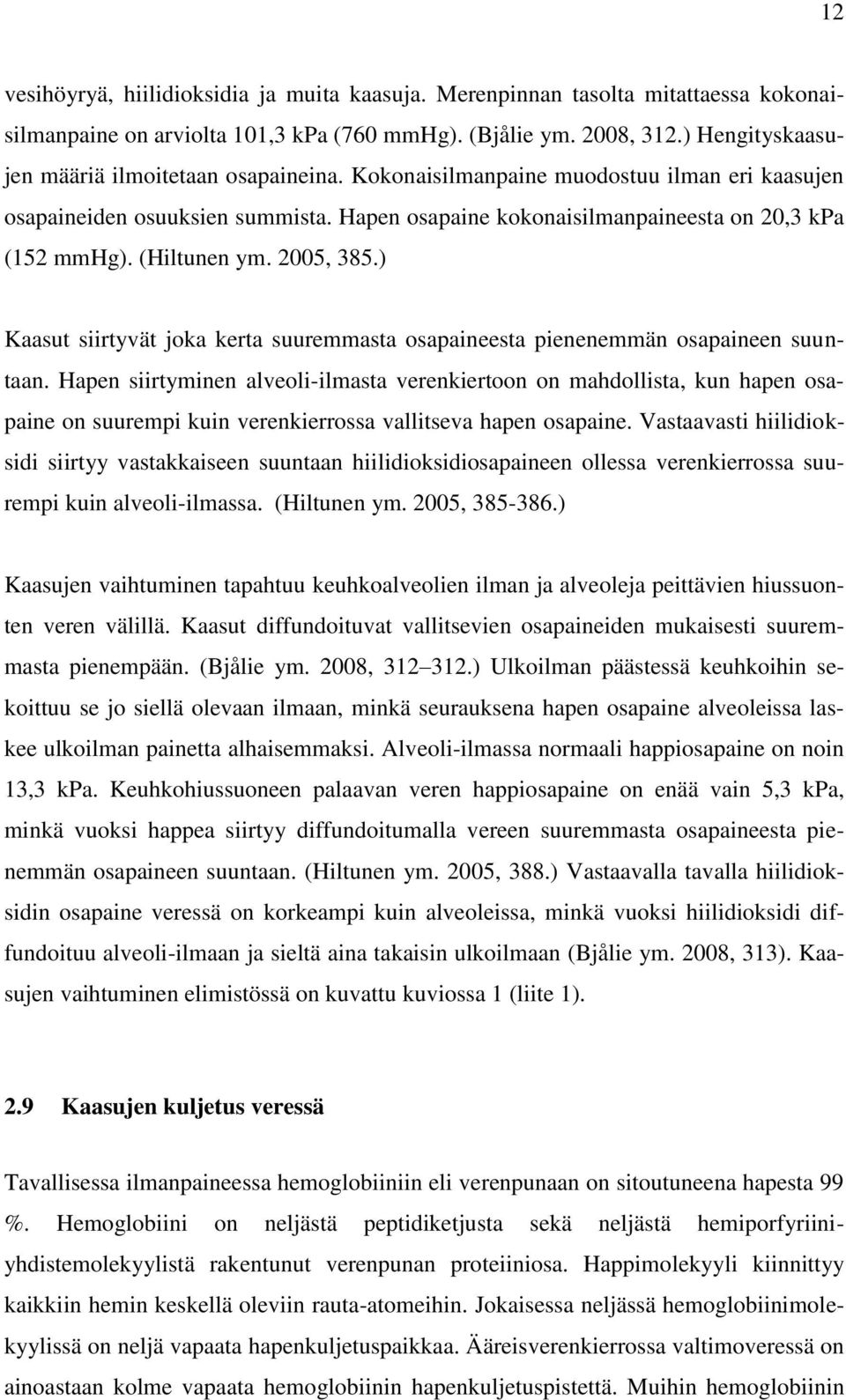 (Hiltunen ym. 2005, 385.) Kaasut siirtyvät joka kerta suuremmasta osapaineesta pienenemmän osapaineen suuntaan.