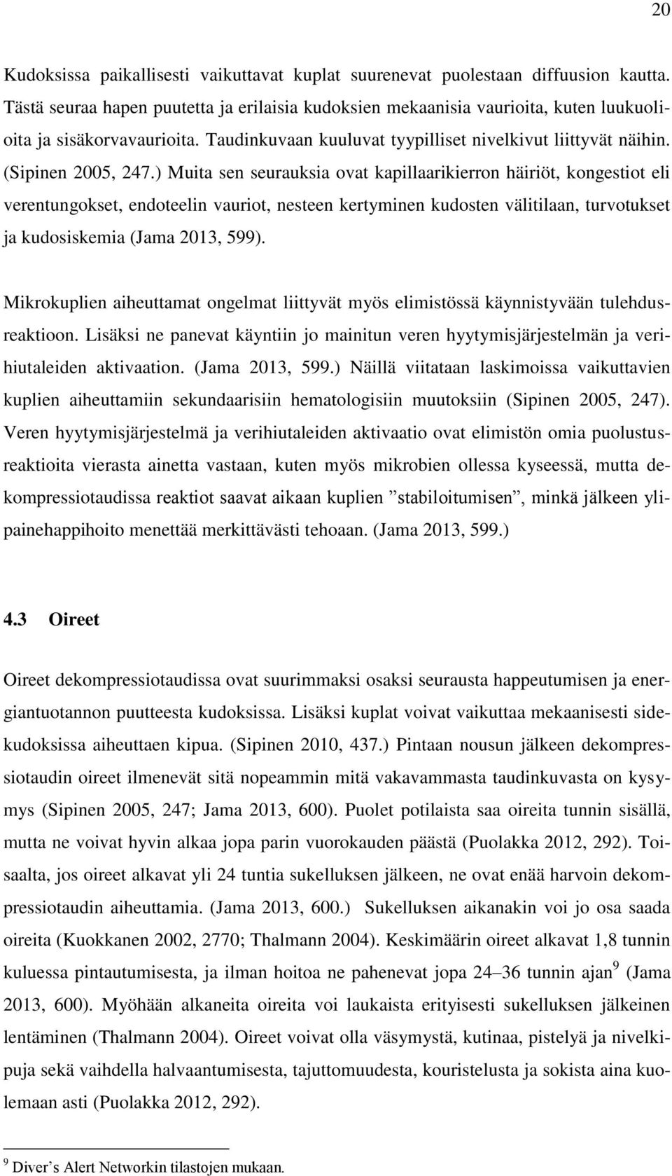 ) Muita sen seurauksia ovat kapillaarikierron häiriöt, kongestiot eli verentungokset, endoteelin vauriot, nesteen kertyminen kudosten välitilaan, turvotukset ja kudosiskemia (Jama 2013, 599).