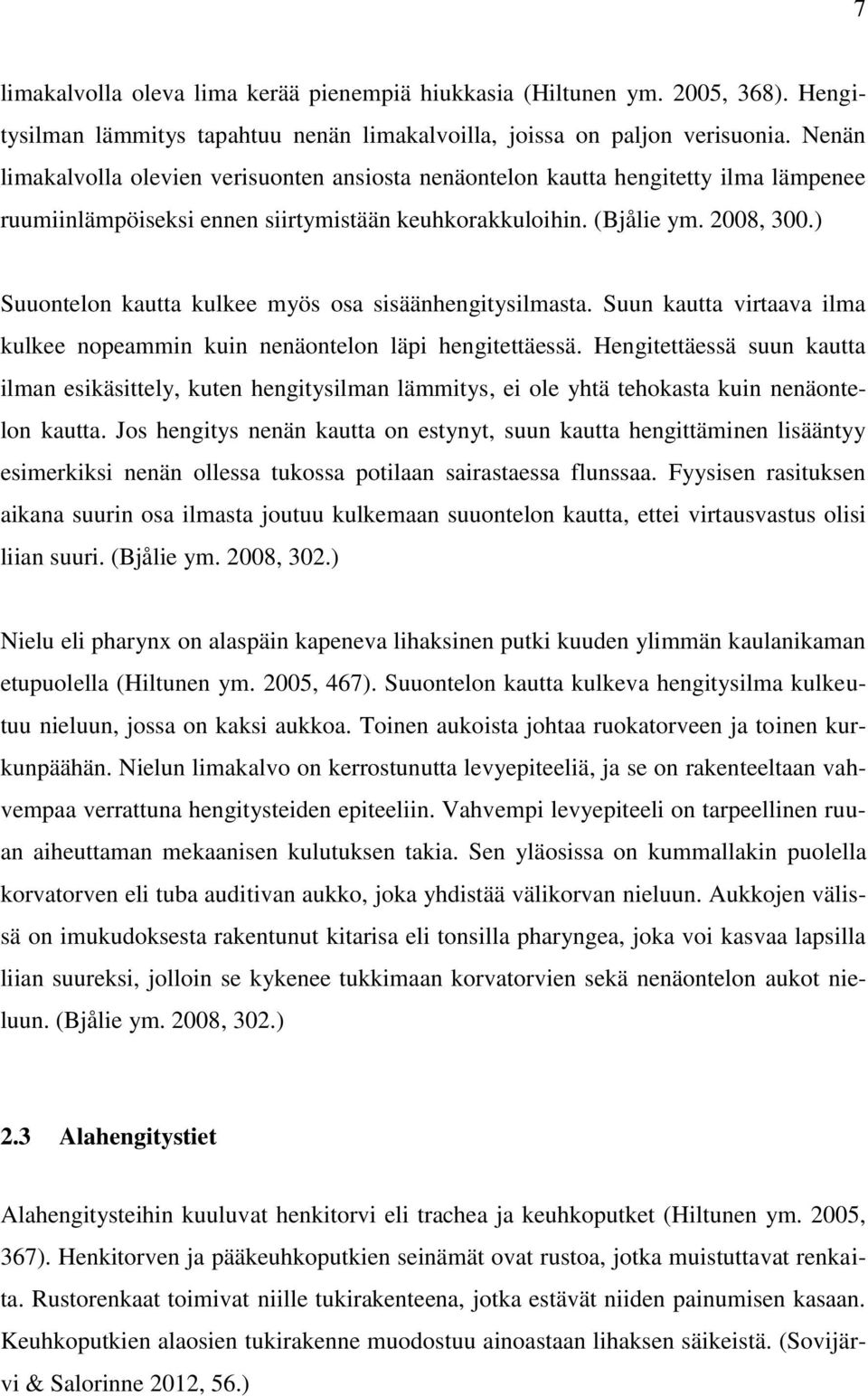 ) Suuontelon kautta kulkee myös osa sisäänhengitysilmasta. Suun kautta virtaava ilma kulkee nopeammin kuin nenäontelon läpi hengitettäessä.