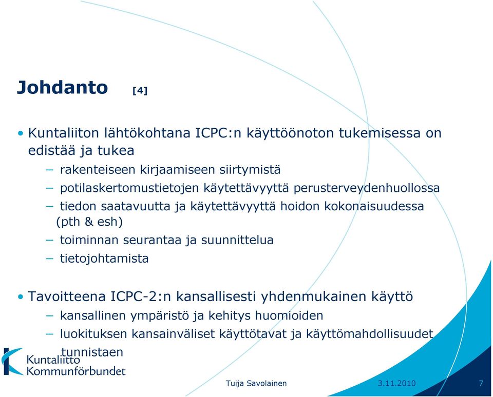 esh) toiminnan seurantaa ja suunnittelua tietojohtamista Tavoitteena ICPC-2:n kansallisesti yhdenmukainen käyttö kansallinen