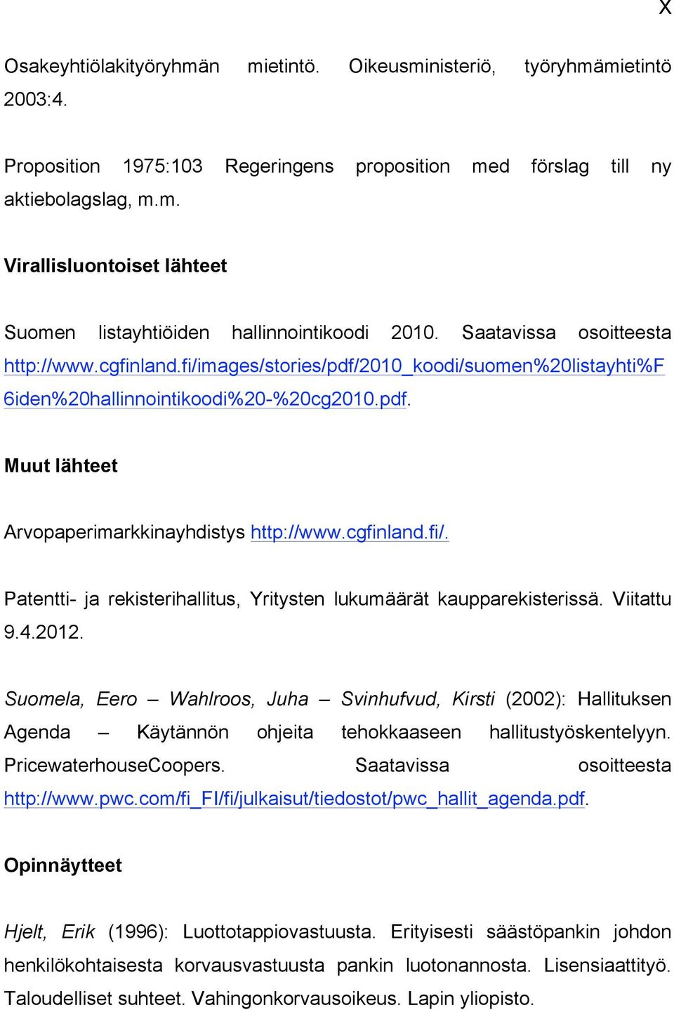 cgfinland.fi/. Patentti- ja rekisterihallitus, Yritysten lukumäärät kaupparekisterissä. Viitattu 9.4.2012.