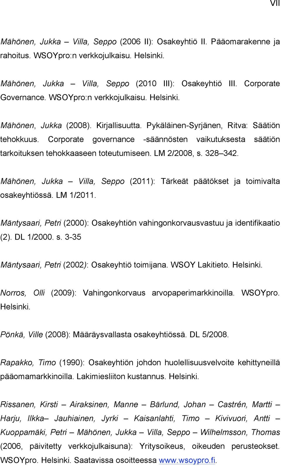 Corporate governance -säännösten vaikutuksesta säätiön tarkoituksen tehokkaaseen toteutumiseen. LM 2/2008, s. 328 342.