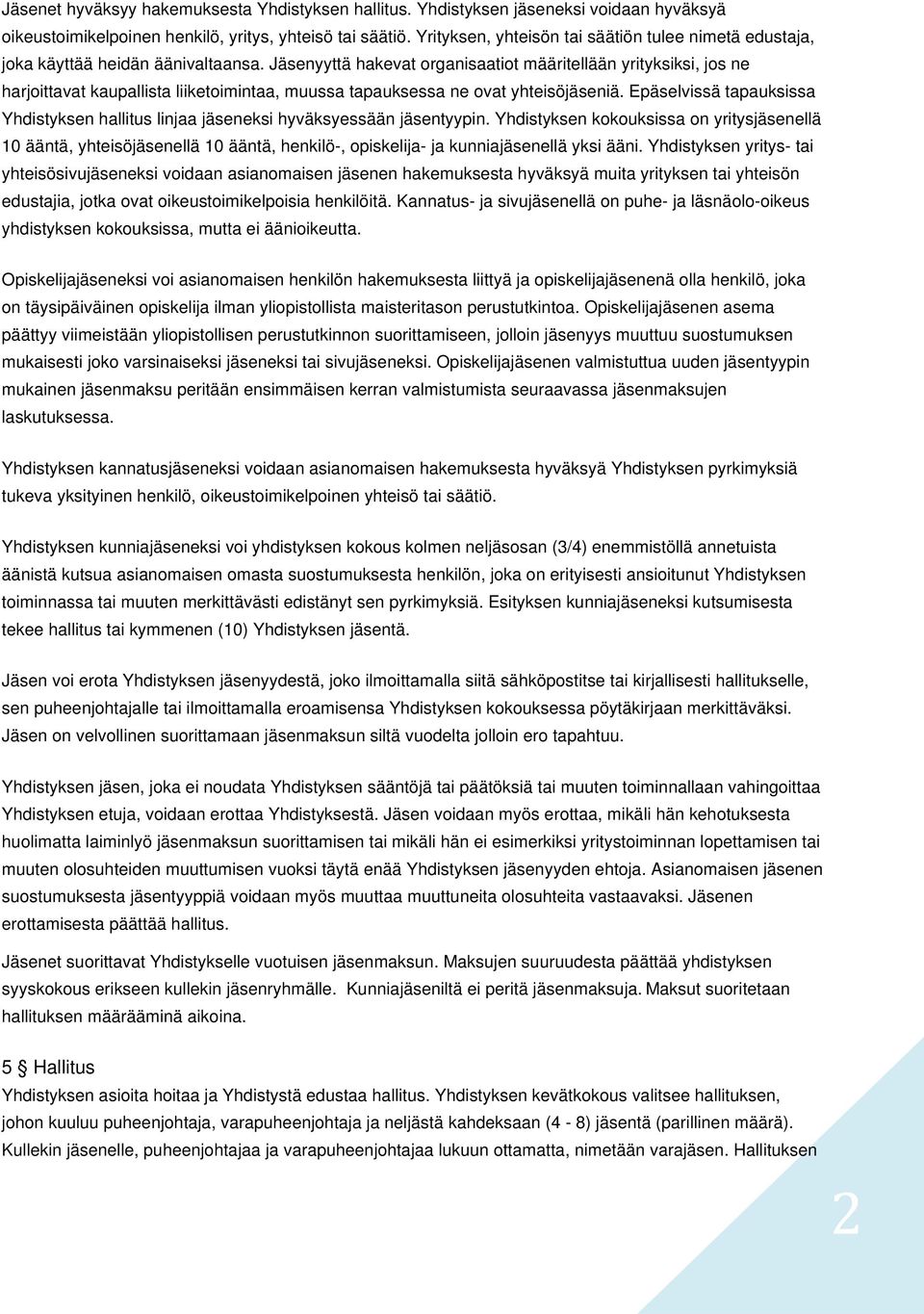 Jäsenyyttä hakevat organisaatiot määritellään yrityksiksi, jos ne harjoittavat kaupallista liiketoimintaa, muussa tapauksessa ne ovat yhteisöjäseniä.