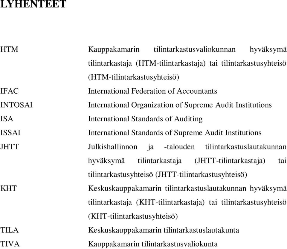 Julkishallinnon ja -talouden tilintarkastuslautakunnan hyväksymä tilintarkastaja (JHTT-tilintarkastaja) tai tilintarkastusyhteisö (JHTT-tilintarkastusyhteisö) KHT Keskuskauppakamarin