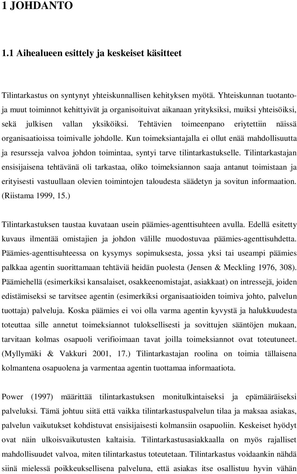 Tehtävien toimeenpano eriytettiin näissä organisaatioissa toimivalle johdolle.