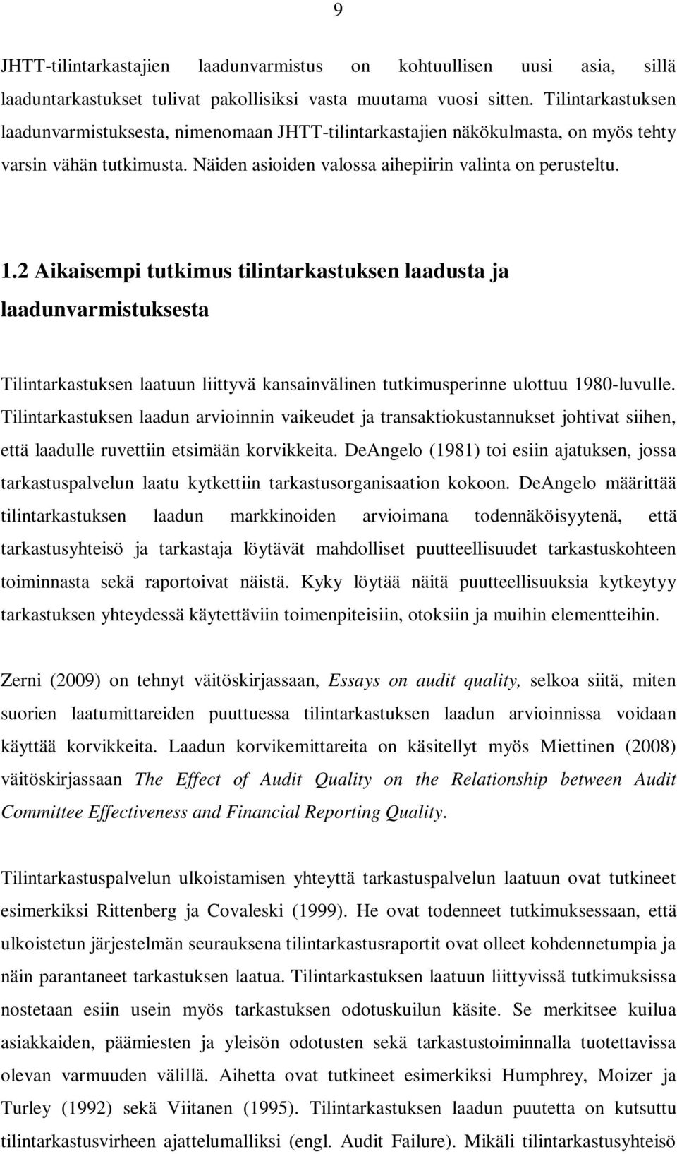 2 Aikaisempi tutkimus tilintarkastuksen laadusta ja laadunvarmistuksesta Tilintarkastuksen laatuun liittyvä kansainvälinen tutkimusperinne ulottuu 1980-luvulle.