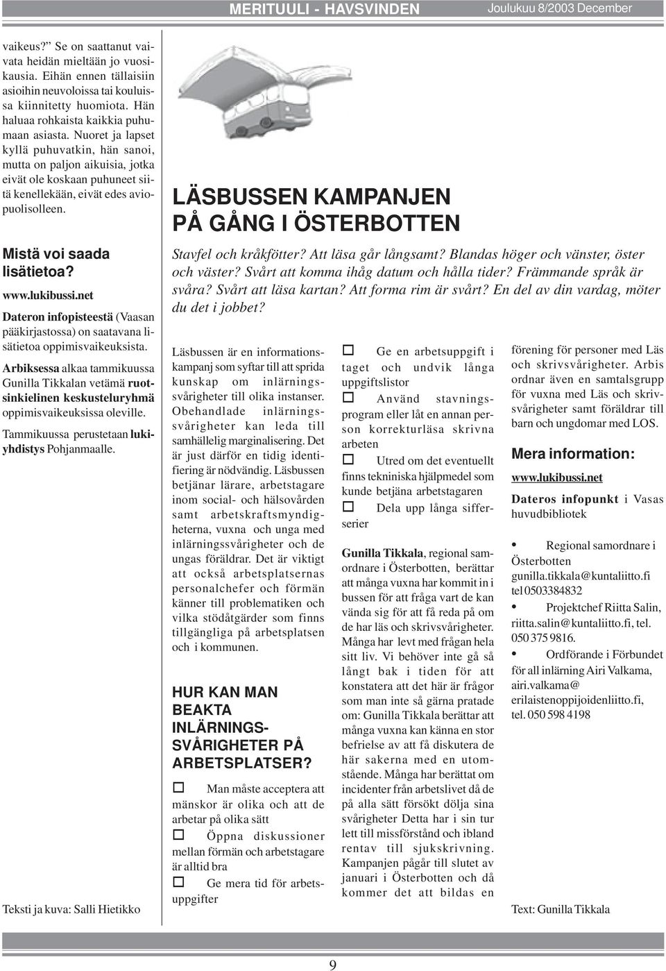 Mistä voi saada lisätietoa? www.lukibussi.net Dateron infopisteestä (Vaasan pääkirjastossa) on saatavana lisätietoa oppimisvaikeuksista.