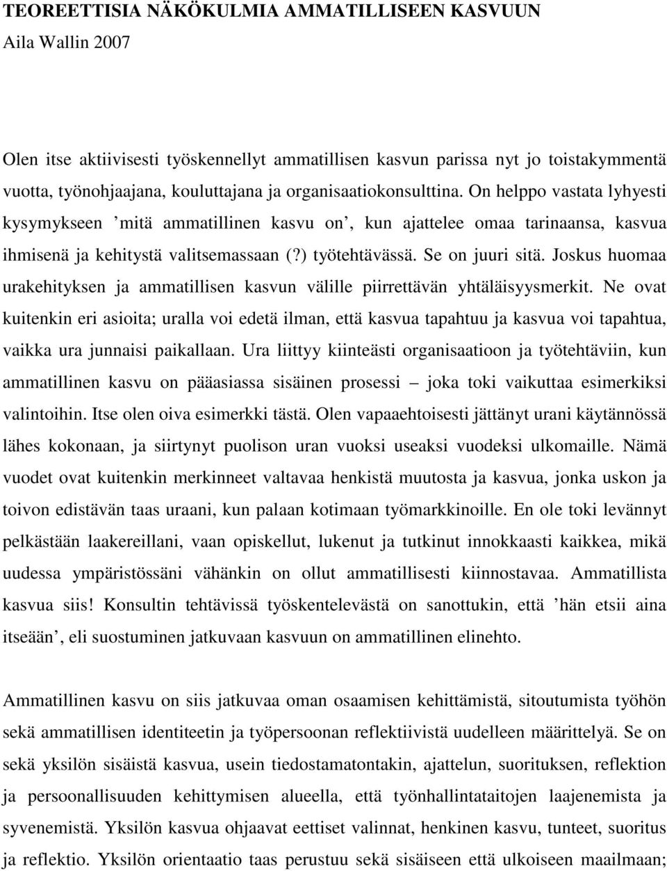 Se on juuri sitä. Joskus huomaa urakehityksen ja ammatillisen kasvun välille piirrettävän yhtäläisyysmerkit.