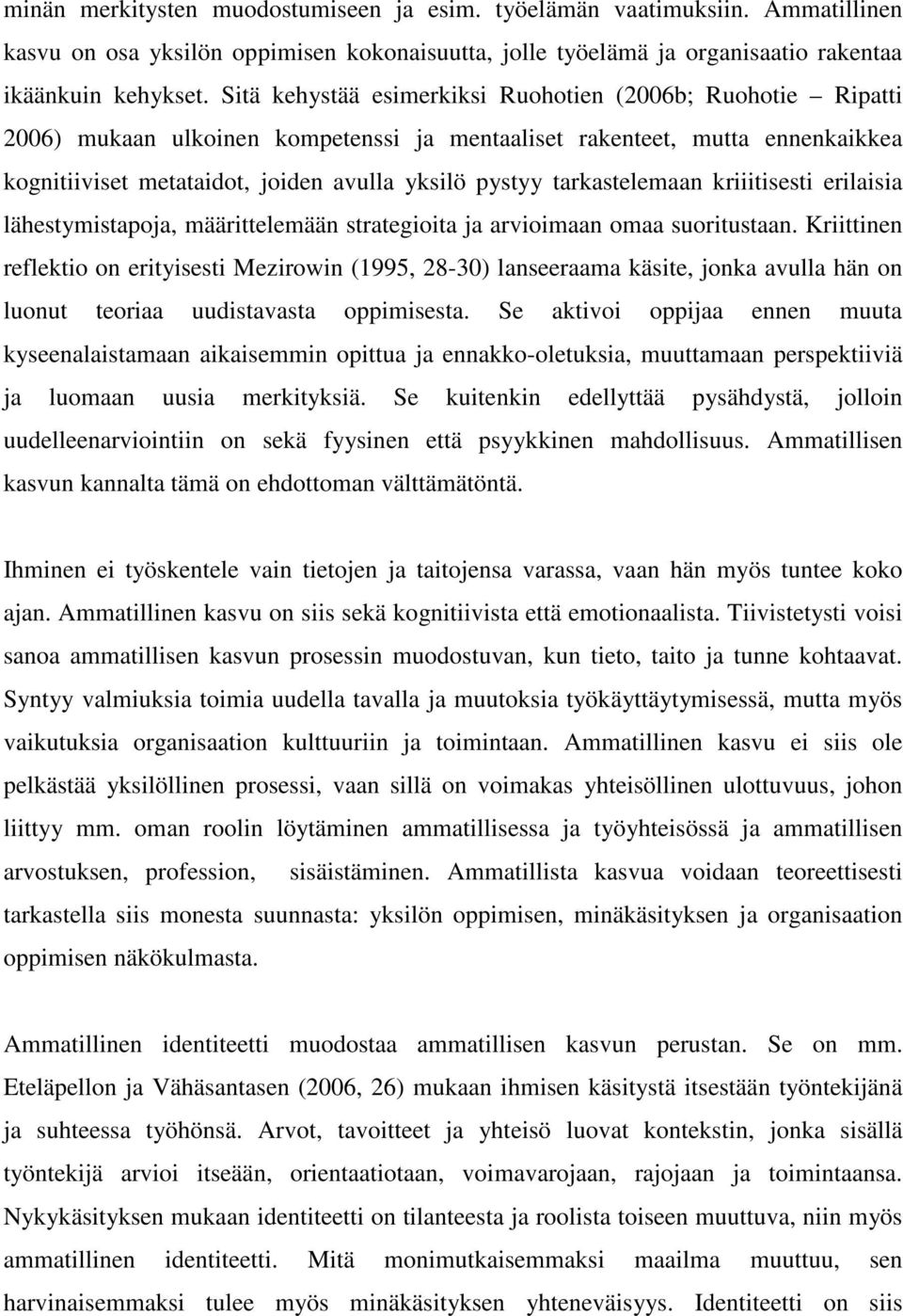 tarkastelemaan kriiitisesti erilaisia lähestymistapoja, määrittelemään strategioita ja arvioimaan omaa suoritustaan.