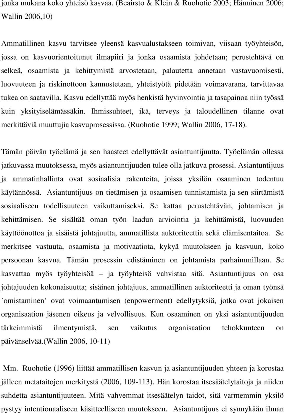 osaamista johdetaan; perustehtävä on selkeä, osaamista ja kehittymistä arvostetaan, palautetta annetaan vastavuoroisesti, luovuuteen ja riskinottoon kannustetaan, yhteistyötä pidetään voimavarana,