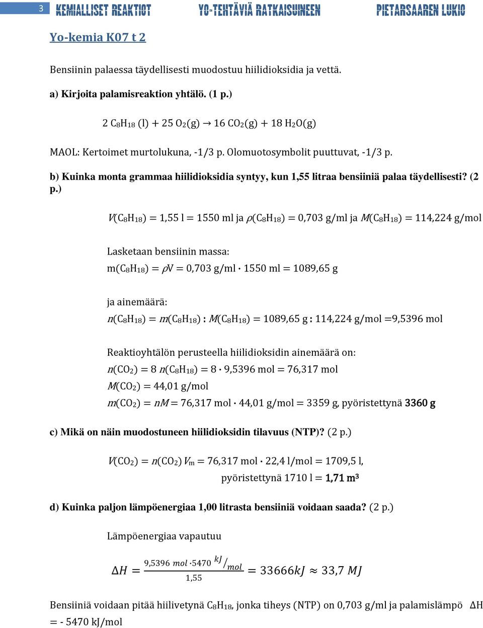 b) Kuinka monta grammaa hiilidioksidia syntyy, kun 1,55 litraa bensiiniä palaa täydellisesti? (2 p.