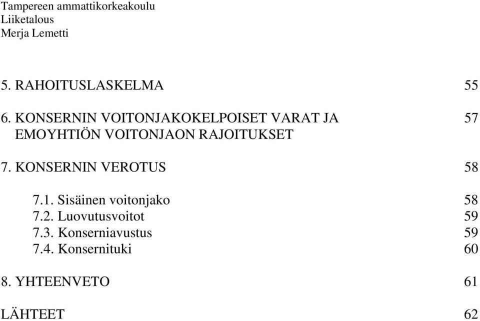 VOITONJAON RAJOITUKSET 7. KONSERNIN VEROTUS 58 7.1.