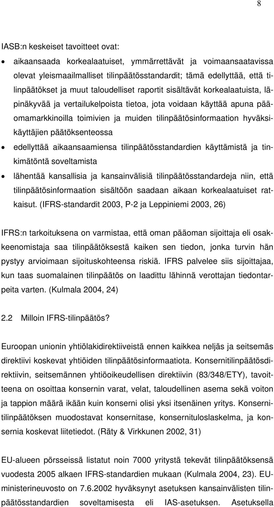 päätöksenteossa edellyttää aikaansaamiensa tilinpäätösstandardien käyttämistä ja tinkimätöntä soveltamista lähentää kansallisia ja kansainvälisiä tilinpäätösstandardeja niin, että