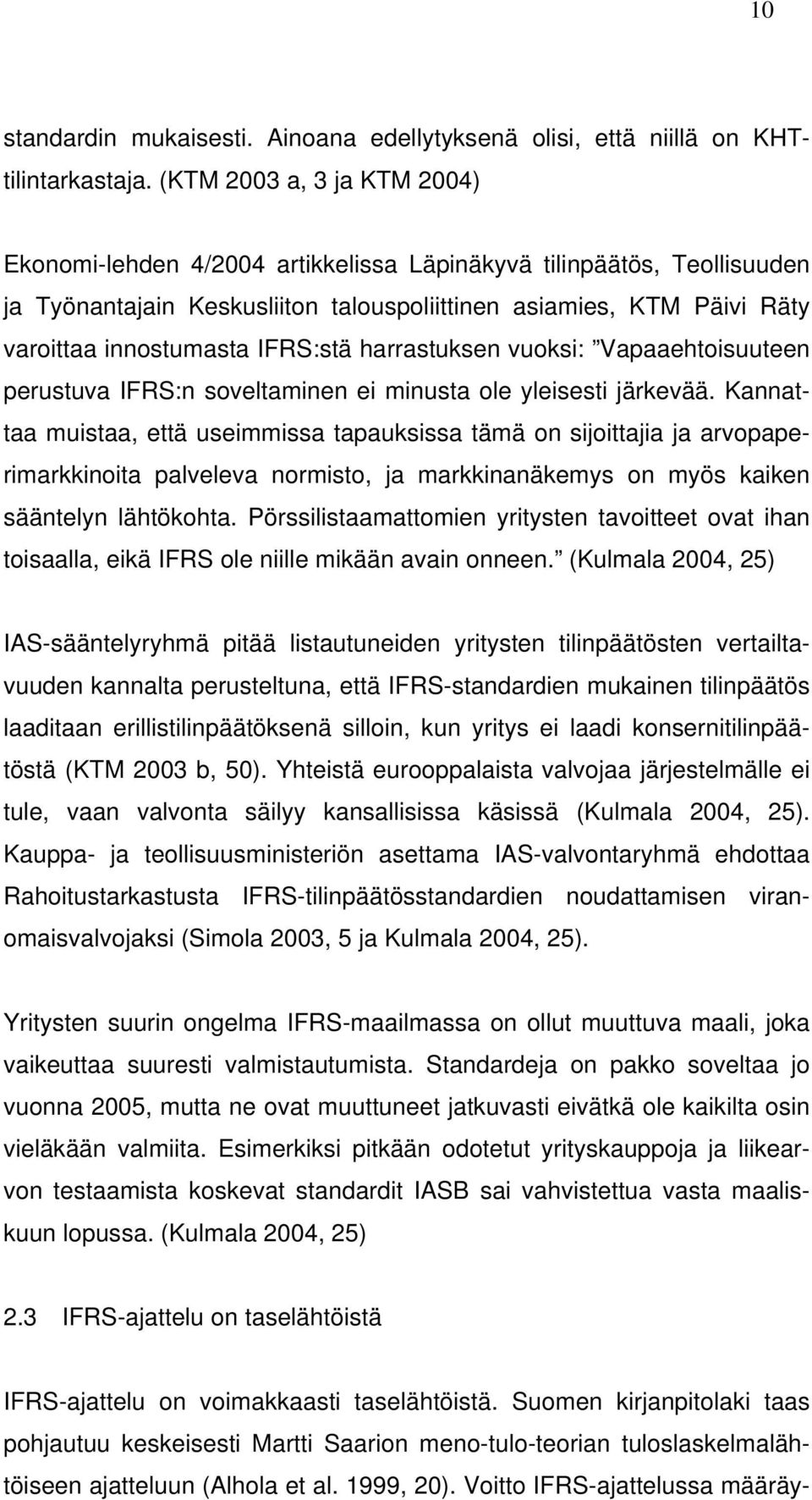 IFRS:stä harrastuksen vuoksi: Vapaaehtoisuuteen perustuva IFRS:n soveltaminen ei minusta ole yleisesti järkevää.