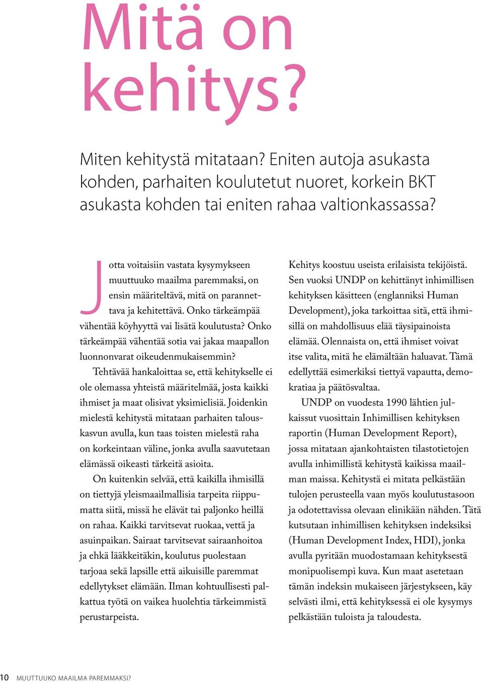 Onko tärkeämpää vähentää sotia vai jakaa maapallon luonnonvarat oikeudenmukaisemmin?