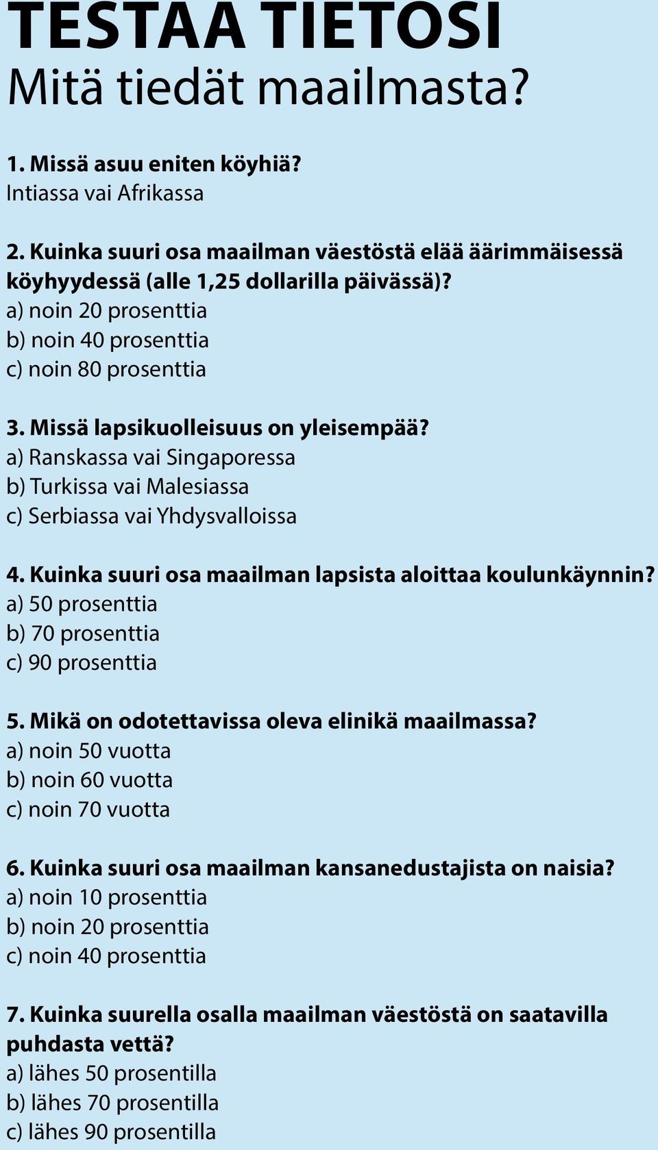 Kuinka suuri osa maailman lapsista aloittaa koulunkäynnin? a) 50 prosenttia b) 70 prosenttia c) 90 prosenttia 5. Mikä on odotettavissa oleva elinikä maailmassa?