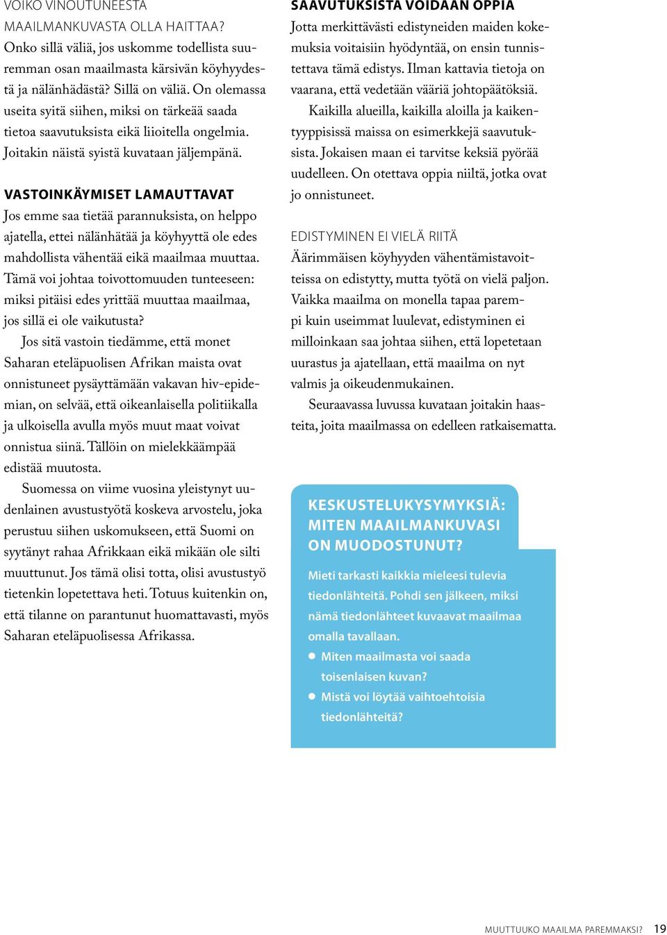 VASTOINKÄYMISET LAMAUTTAVAT Jos emme saa tietää parannuksista, on helppo ajatella, ettei nälänhätää ja köyhyyttä ole edes mahdollista vähentää eikä maailmaa muuttaa.