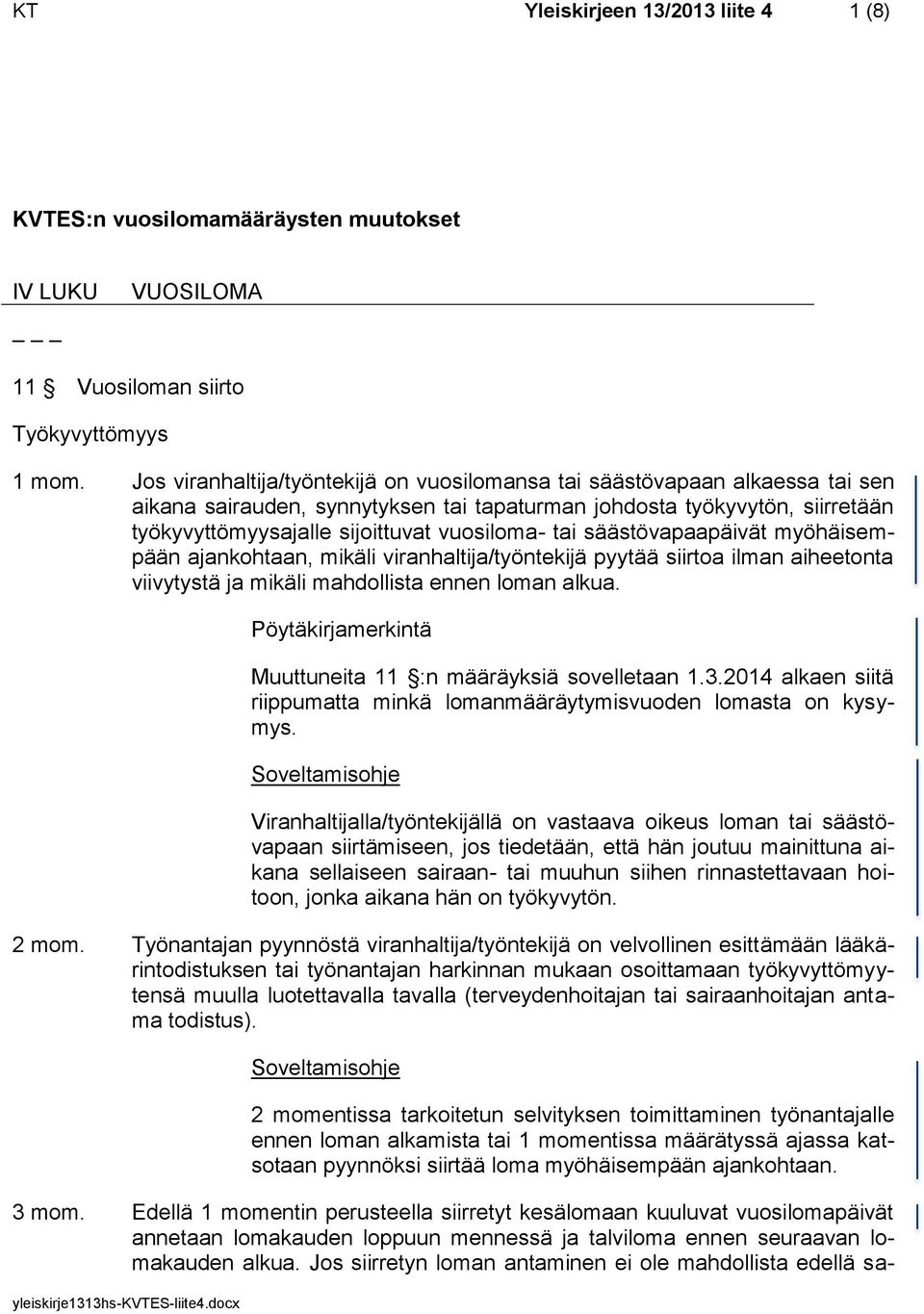 tai säästövapaapäivät myöhäisempään ajankohtaan, mikäli viranhaltija/työntekijä pyytää siirtoa ilman aiheetonta viivytystä ja mikäli mahdollista ennen loman alkua.