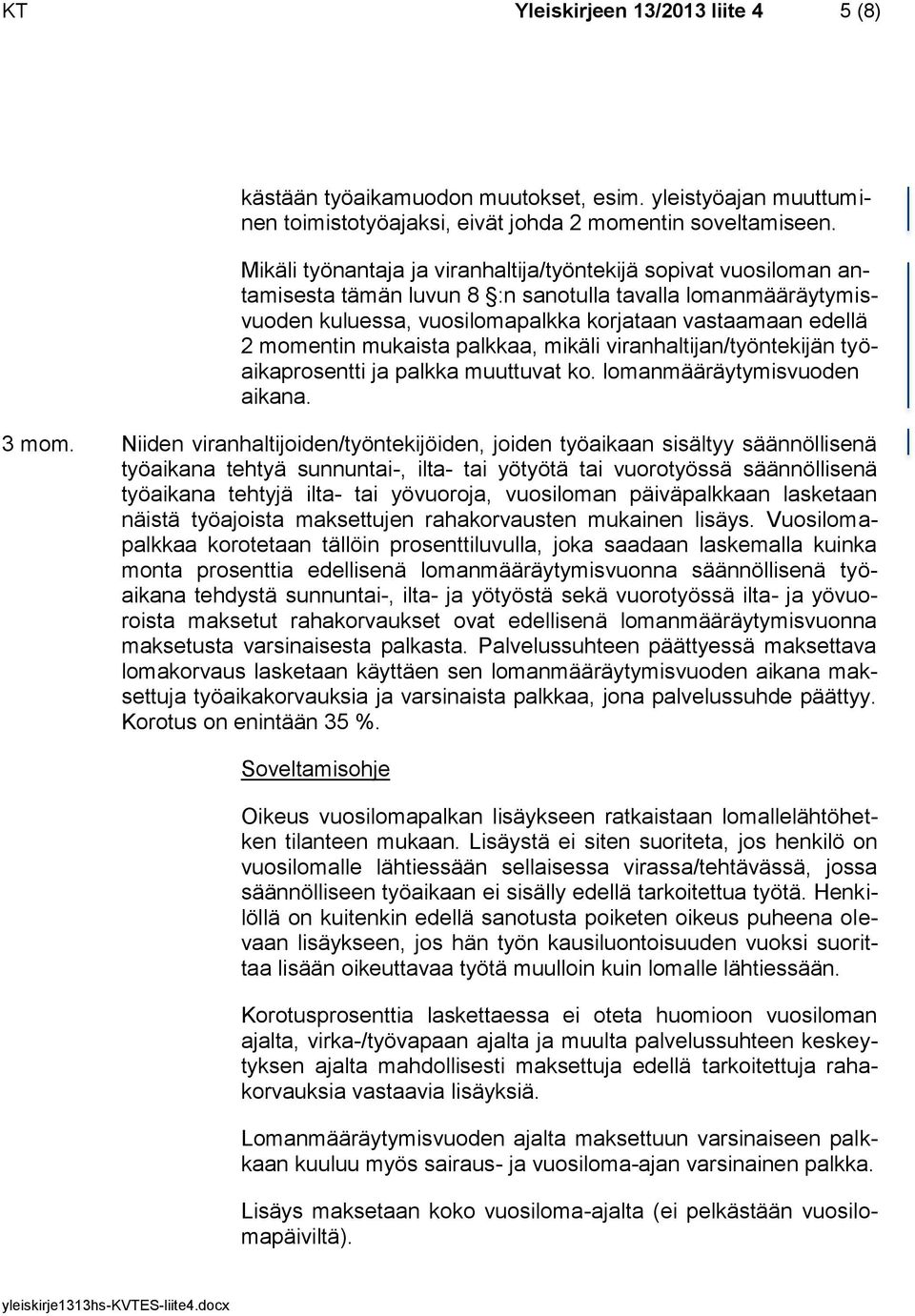 mukaista palkkaa, mikäli viranhaltijan/työntekijän työaikaprosentti ja palkka muuttuvat ko. lomanmääräytymisvuoden aikana. 3 mom.