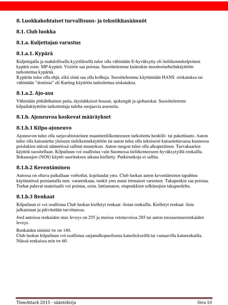 Suosittelemme käyttämään HANS -niskatukea tai vähintään donitsia eli Karting käyttöön tarkoitettua niskatukea. 8.1.a.2.