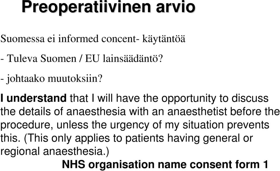 I understand that I will have the opportunity to discuss the details of anaesthesia with an