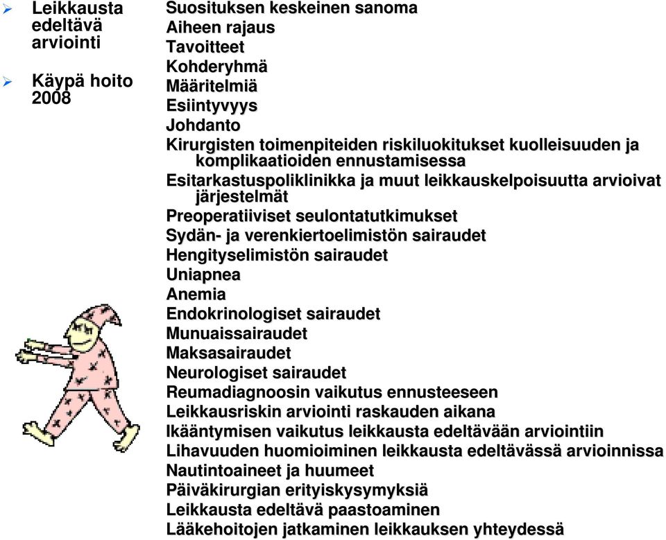 sairaudet Hengityselimistön n sairaudet Uniapnea Anemia Endokrinologiset sairaudet Munuaissairaudet Maksasairaudet Neurologiset sairaudet Reumadiagnoosin vaikutus ennusteeseen Leikkausriskin