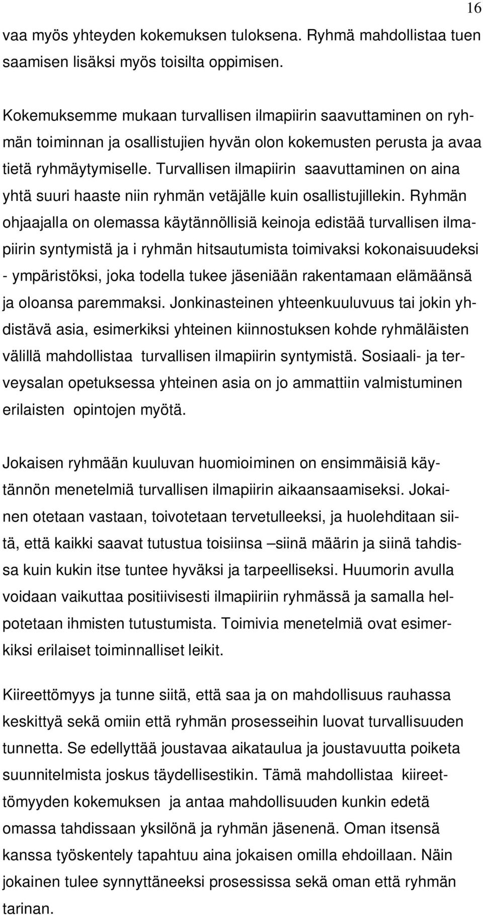 Turvallisen ilmapiirin saavuttaminen on aina yhtä suuri haaste niin ryhmän vetäjälle kuin osallistujillekin.