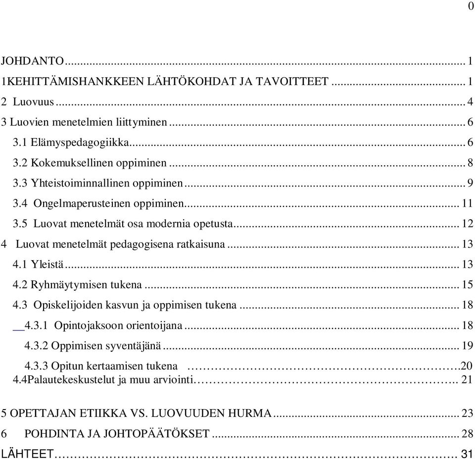 .. 13 4.1 Yleistä... 13 4.2 Ryhmäytymisen tukena... 15 4.3 Opiskelijoiden kasvun ja oppimisen tukena... 18 4.3.1 Opintojaksoon orientoijana... 18 4.3.2 Oppimisen syventäjänä.