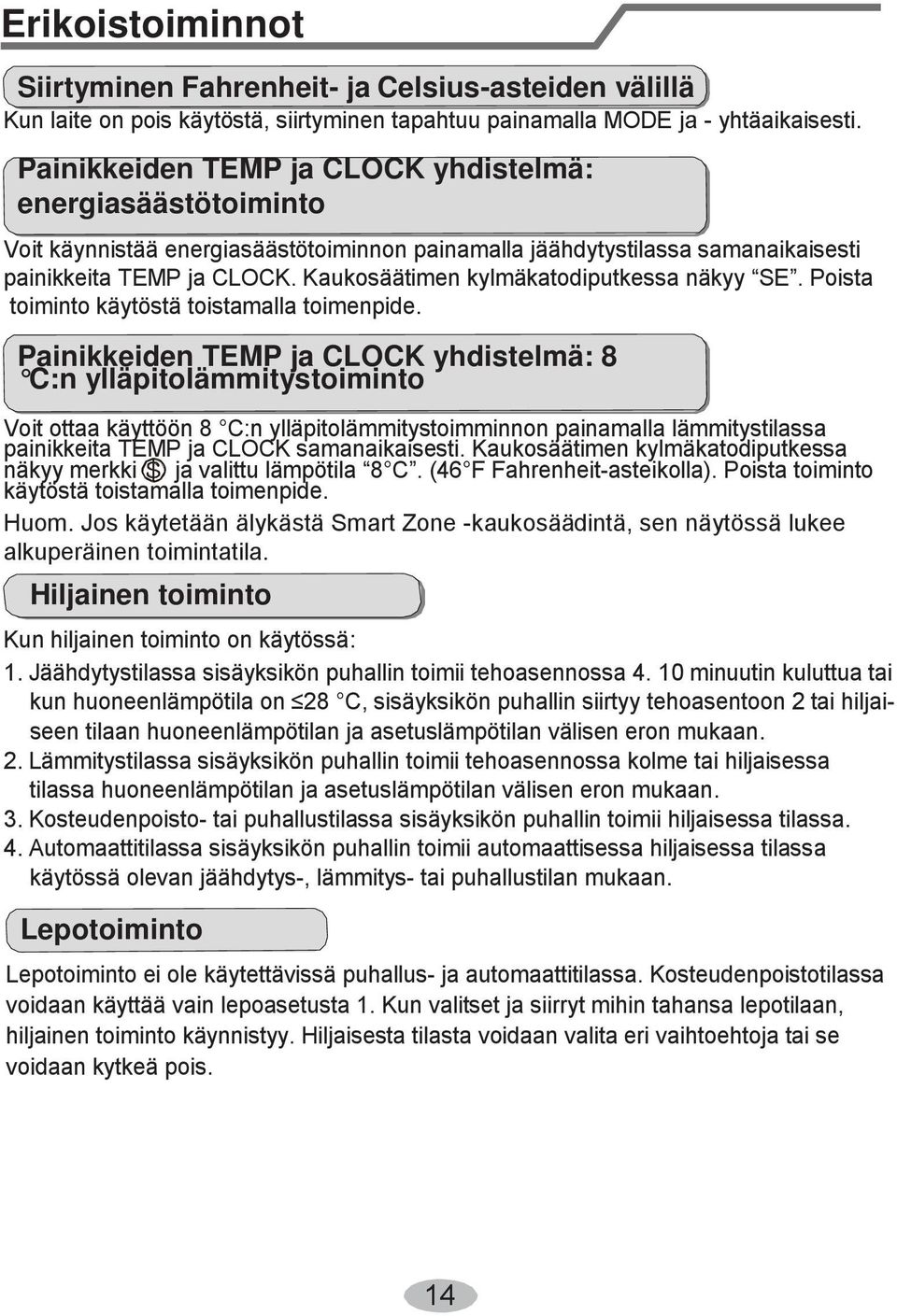 Kaukosäätimen kylmäkatodiputkessa näkyy SE. Poista toiminto käytöstä toistamalla toimenpide.