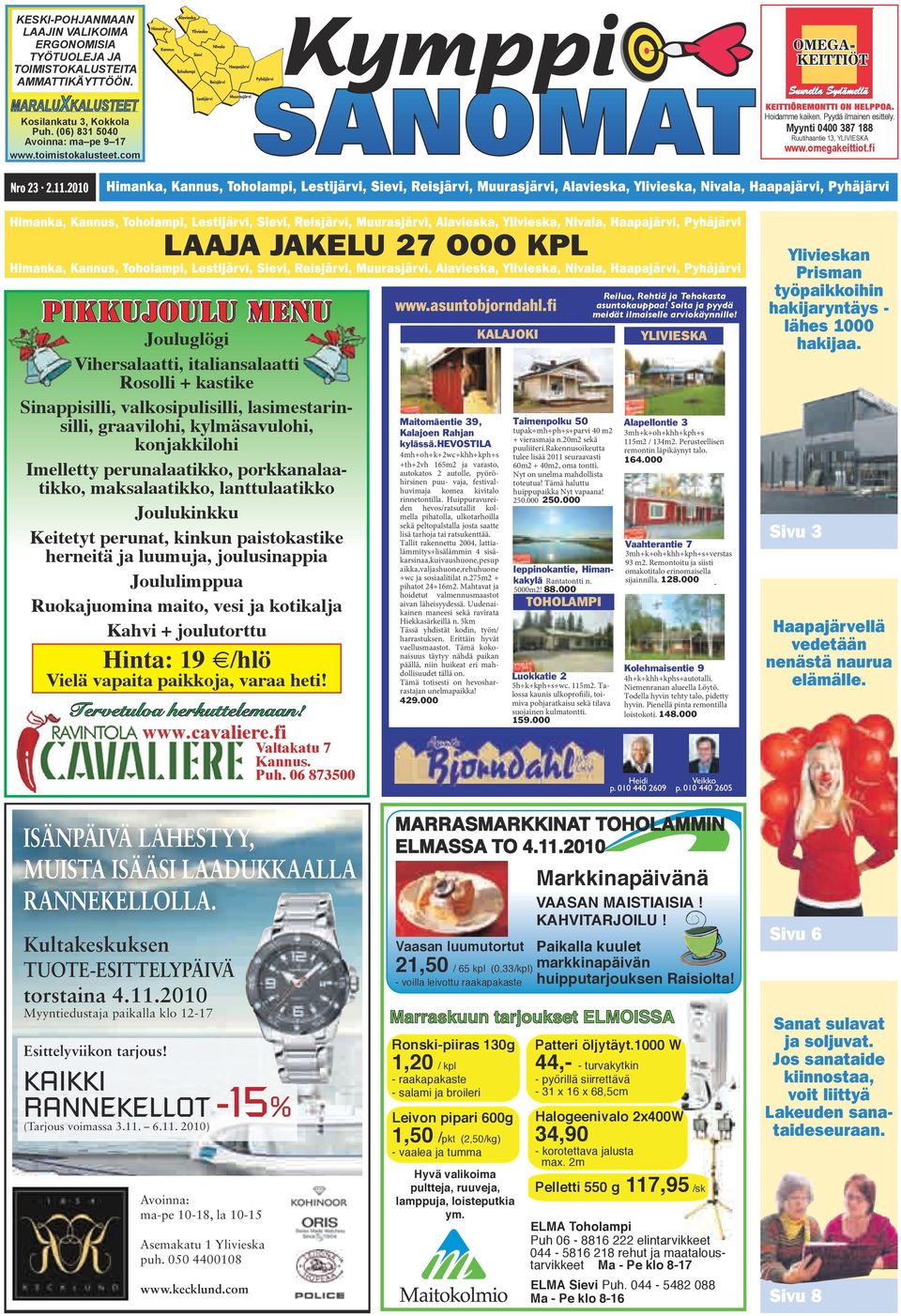 2010 LAAJA JAKELU 27 OOO KPL PIKKUJOULU MENU Jouluglögi Vihersalaatti, italiansalaatti Rosolli + kastike Sinappisilli, valkosipulisilli, lasimestarinsilli, graavilohi, kylmäsavulohi, konjakkilohi